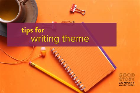 Tips for Writing Theme — Good Story Company