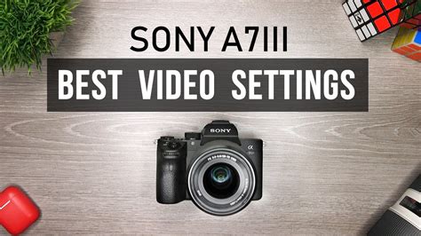 sony_a7iii_best_video_settings | Tech Gear Talk - Tech Product Reviews ...