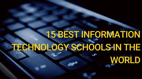 15 Best Information Technology Schools in the World