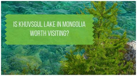 Is Khuvsgul Lake in Mongolia Worth Visiting? | The Nomadic Vegan