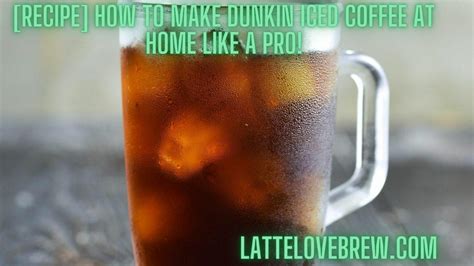 [Recipe] How To Make Dunkin Iced Coffee At Home Like A Pro! - Latte ...