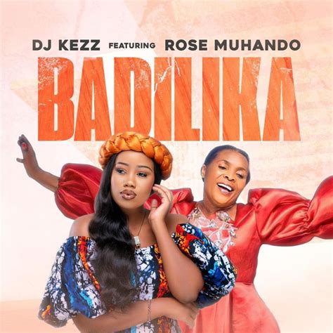 Audio: Dj Kezz Ft Rose Muhando - Badilika (Mp3 Download)