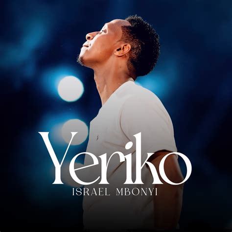 Yeriko (Live) - Israel Mbonyi: Song Lyrics, Music Videos & Concerts