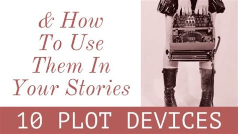 10 Plot Devices & How To Use Them In Your Stories - Writers Write