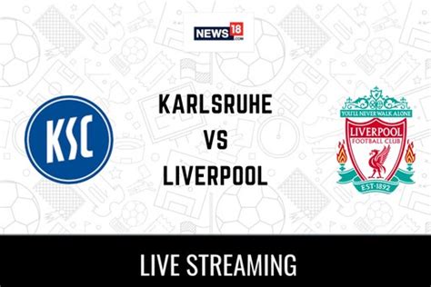 Karlsruher vs Liverpool Live Football Streaming For Club Friendly Game: How to Watch Karlsruher ...