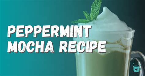 Starbucks Peppermint Mocha - A Recipe for Making it at Home