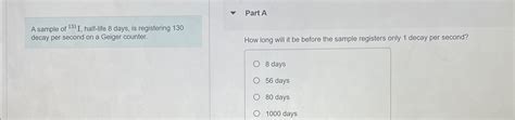 Solved A sample of ?131I, half-life 8 ﻿days, is registering | Chegg.com