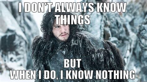 YOU KNOW NOTHING JON SNOW The most favorite dialogue from Game of Thrones. | Know nothing, Jon ...