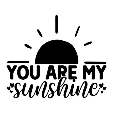 Premium Vector | A black and white sign that says you are my sunshine