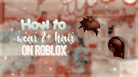 How to wear 2+ hair accessories on ROBLOX (Working 2020!!) - YouTube