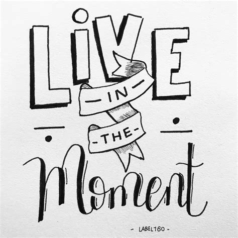 Live In The Moment | 1000 | Hand lettering quotes, Typography quotes, Drawing quotes