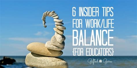 6 Insider Tips for Work/Life Balance for Educators - Gifted Guru