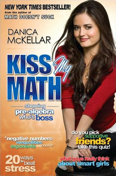 Kiss My Math: Showing Pre-Algebra Who's Boss by Danica McKellar ...