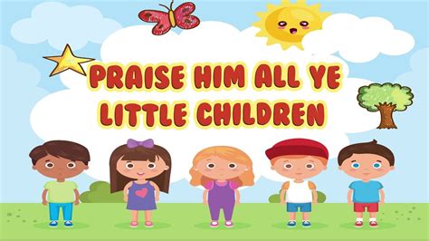 Praise Him All Ye Little Children | Christian Songs For Kids ...