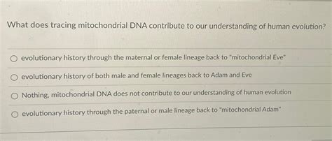 Solved What does tracing mitochondrial DNA contribute to our | Chegg.com