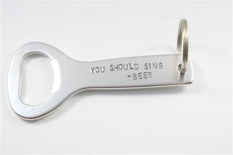 Funny Bottle Opener Funny Beer Opener You Should Sing