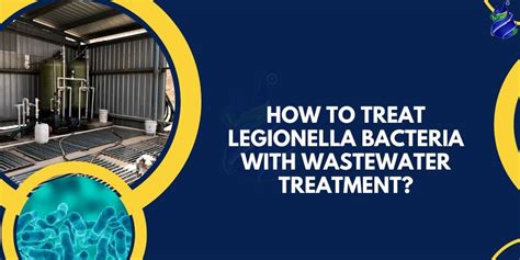 Effectively Combat Legionella Bacteria: Advanced Wastewater Treatment Solutions