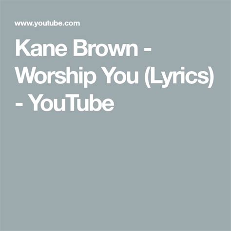 Kane Brown - Worship You (Lyrics) - YouTube | Yours lyrics, Lyrics ...