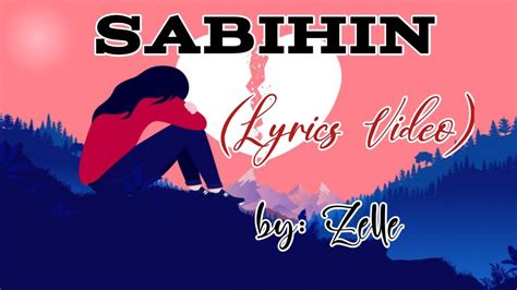 SABIHIN by: Zelle (Lyrics video) - YouTube