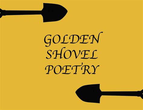 Introducing: Golden Shovel Poetry