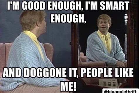 an old man sitting in front of a mirror with the caption i'm good enough, i'm smart enough and ...