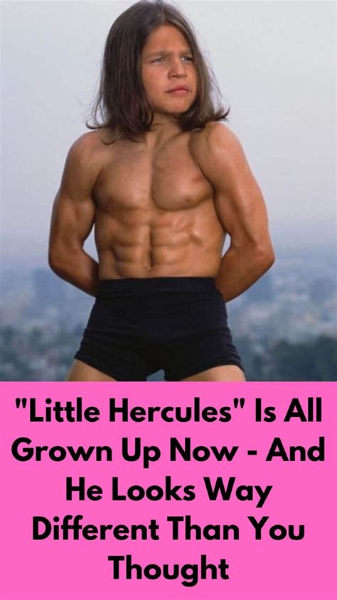 Little hercules is all grown up now and he looks way different than you ...