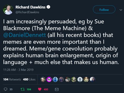 Mr. Dawkins realized that memes are very important than ever before ...