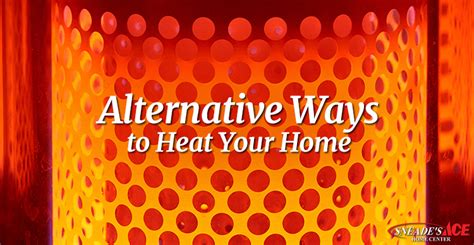 Alternative ways to heat your home featured - Sneades Ace Home Centers