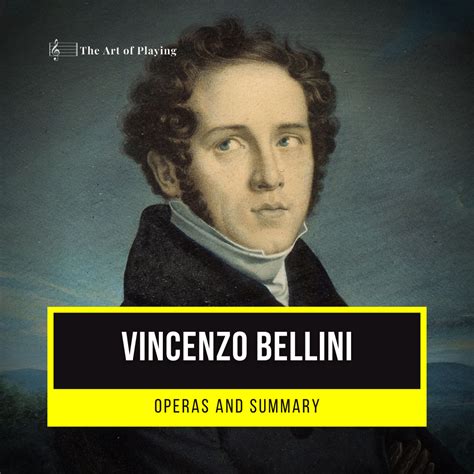 Vincenzo Bellini - Operas And Summary » The Art Of Playing