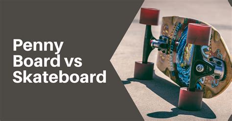 Penny Board vs Skateboard: What's The Difference