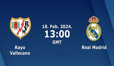 Rayo Vallecano vs Real Madrid Match Prediction and Preview - 18/02/2024