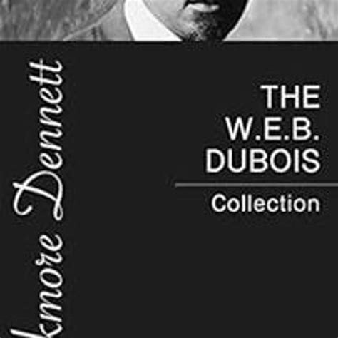 Stream [VIEW] EBOOK EPUB KINDLE PDF The W.E.B. Dubois Collection by W.E ...