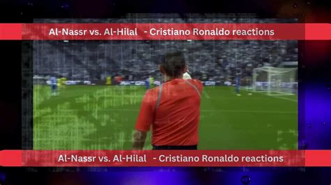Al-Nasser vs. Al-Hilal - Cristiano Ronaldo reactions - video Dailymotion