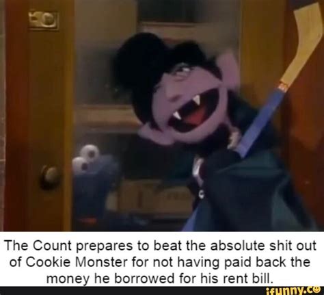 The Count prepares to beat the absolute shit out of Cookie Monster for not having paid back the ...