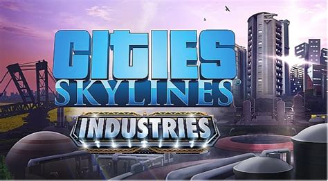 Cities: Skylines Industries - How to Use the New DLC Mechanics - GameSkinny