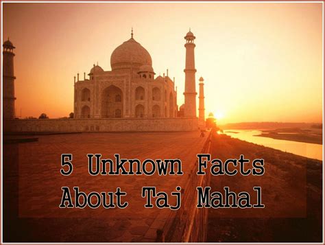 5 Amazing And Unknown Facts About Taj Mahal - Taj Mahal Tour