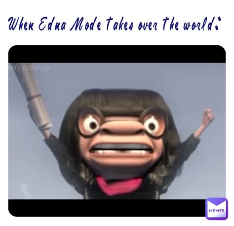 Edna Mode: WHO. THE. HELL. R. U!?? Mr. Incredible: Uhm, Bob Parr!? Edna Mode: Well, you look ...