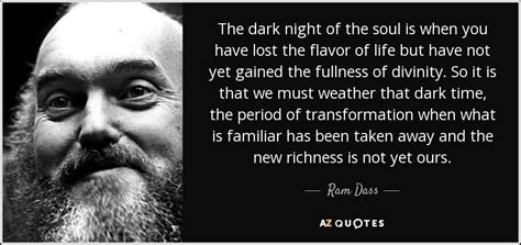 Ram Dass quote: The dark night of the soul is when you have...