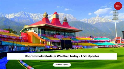 Dharamshala Stadium Weather Today - LIVE Updates