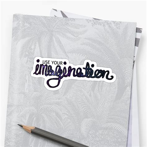 "Use Your Imagination - Transparent Background" Stickers by blueandbronze | Redbubble