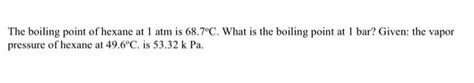 Solved The boiling point of hexane at 1 atm is 68.7°C. What | Chegg.com