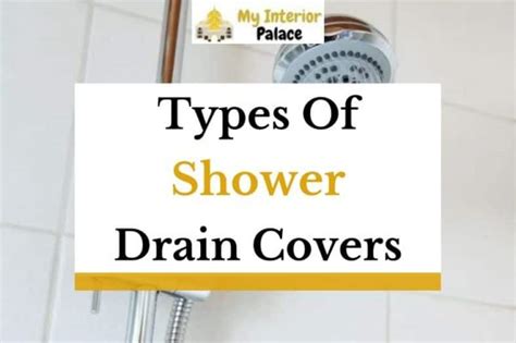 Different Types Of Shower Drain Covers Explained » My Interior Palace