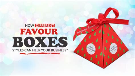 How Different Favour Boxes Styles Can Help Your Business?