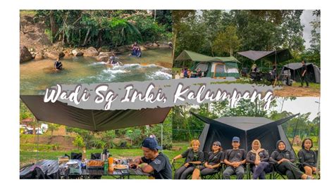 CAMPING VLOG I WADI SG INKI, KALUMPANG - YouTube