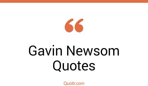 34+ Gavin Newsom Quotes about (Progressive, Innovative And Leader - QUOTLR