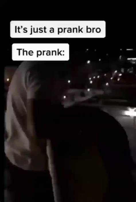 It's just a prank bro The prank: - iFunny Brazil