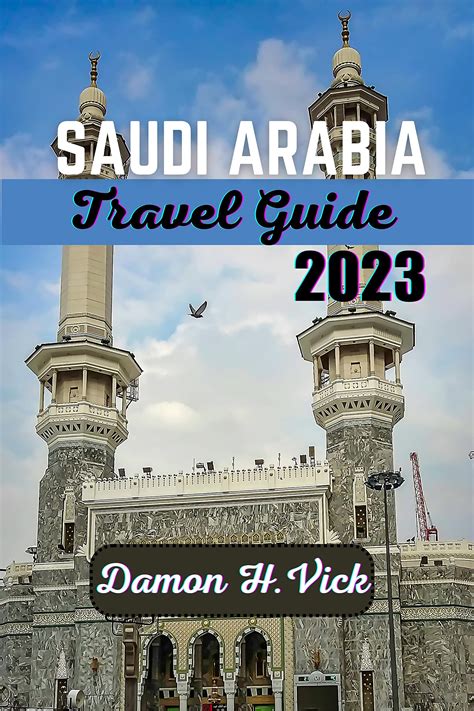 Buy SAUDI ARABIA TRAVEL GUIDE 2023: Discover the Mystique of Saudi Arabia: 2023 Travel Guide for ...