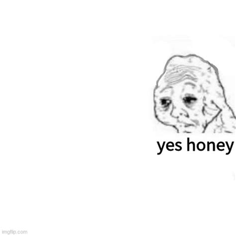 Yes Honey Meme Template 4477 Best R/memetemplatesofficial Images On Pholder