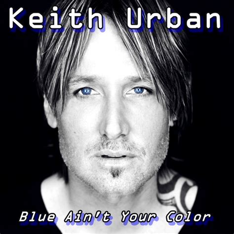 Maištinga siela: Šios dienos daina: Keith Urban - "Blue Ain't Your ...