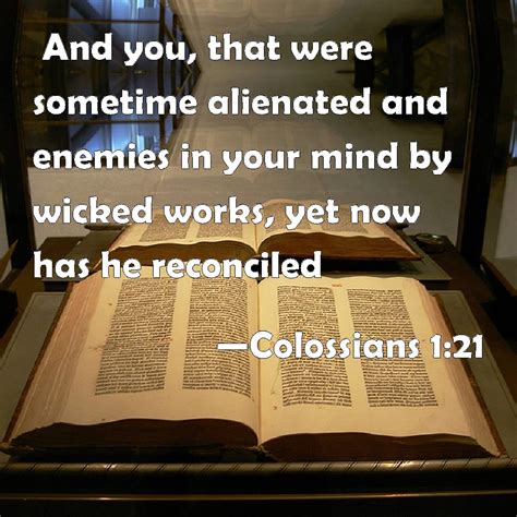 Colossians 1:21 And you, that were sometime alienated and enemies in ...